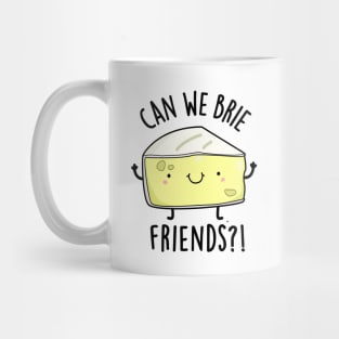 Can We Brie Friends Funny Cheese Puns Mug